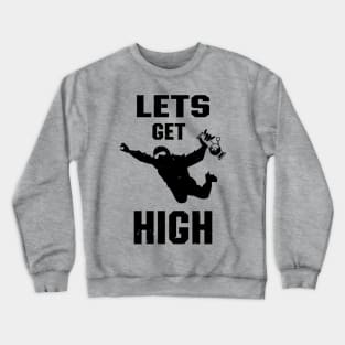 Let's Get High Stoned Skydiver Stoner Cannabis Fan Crewneck Sweatshirt